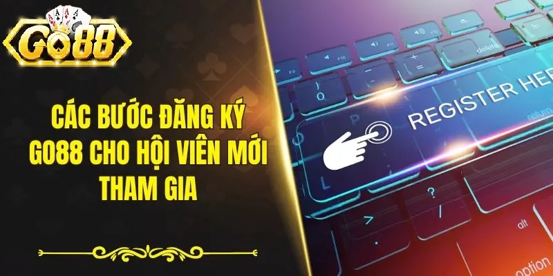 Điều Kiện Cần Chuẩn Bị Trước Khi Đăng Ký Go88